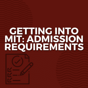 Getting into MIT_ Admission Requirements