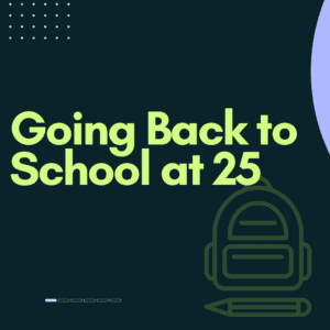 Going Back to School at 25