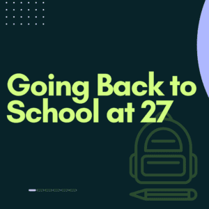 Going Back to School at 27