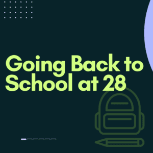 Going Back to School at 28