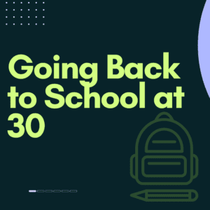 Going Back to School at 30