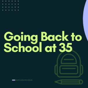 Going Back to School at 35