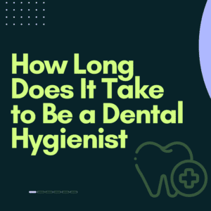 How Long Does It Take to Be a Dental Hygienist