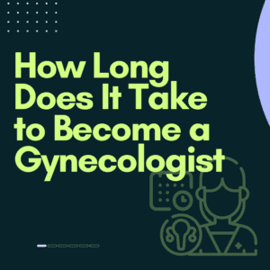 How Long Does It Take to Become a Gynecologist