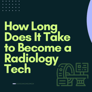 How Long Does It Take to Become a Radiology Tech