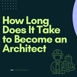 How Long Does It Take to Become an Architect