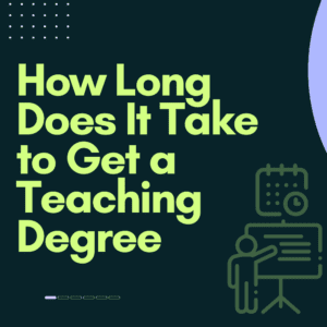 How Long Does It Take to Get a Teaching Degree