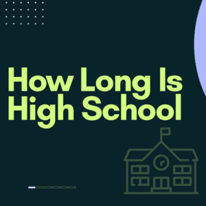 How Long Is High School