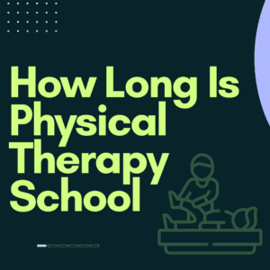 How Long Is Physical Therapy School
