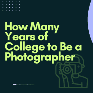 How Many Years of College to Be a Photographer