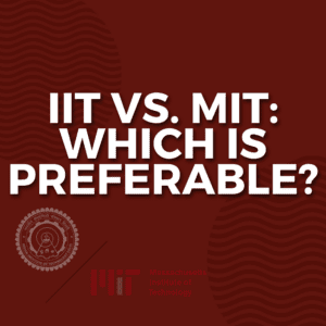 IIT vs. MIT_ Which is Preferable