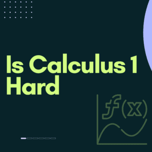 Is Calculus 1 Hard
