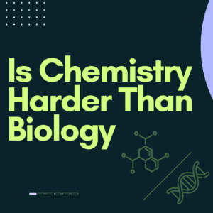 Is Chemistry Harder Than Biology