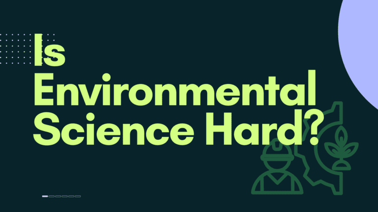 Is Environmental Science Hard?