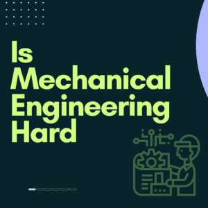 Is Mechanical Engineering Hard