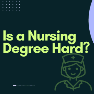 Is a Nursing Degree Hard