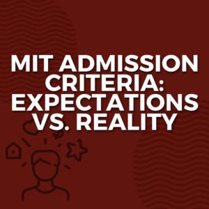 MIT Admission Criteria_ Expectations vs. Reality